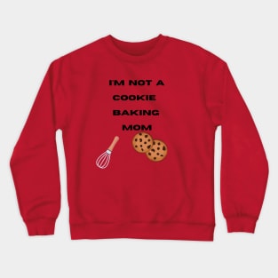 I'm not a Cookie Baking Mom Crewneck Sweatshirt